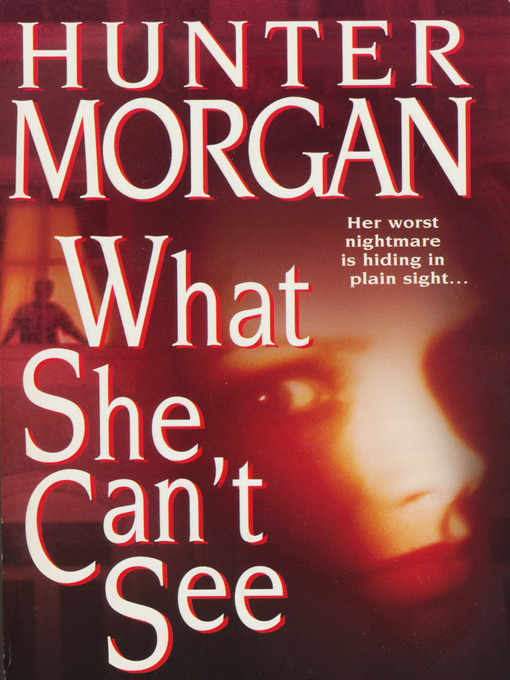 Title details for What She Can't See by Hunter Morgan - Available